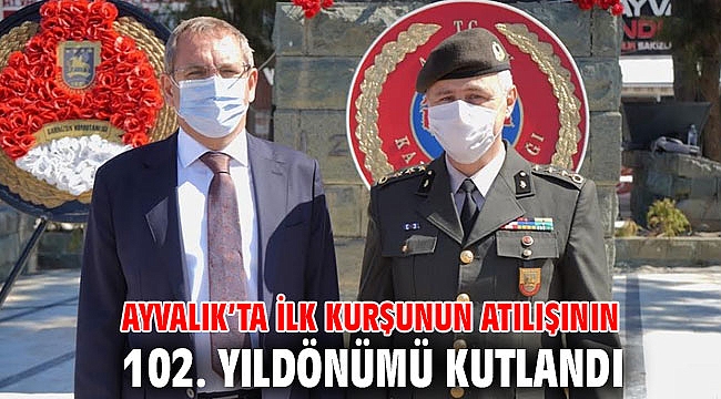 AYVALIK'TA İLK KURŞUNUN ATILIŞININ 102. YILDÖNÜMÜ KUTLANDI