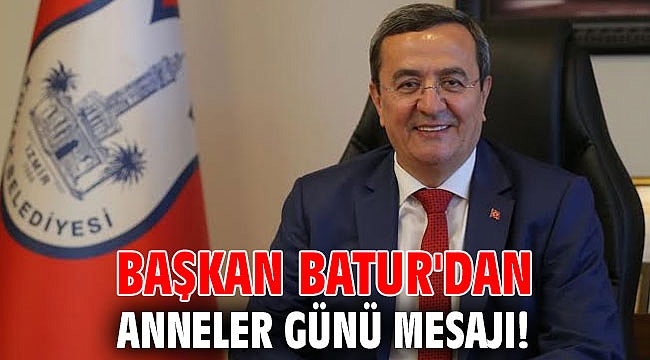 Başkan Batur'dan Anneler Günü mesajı!