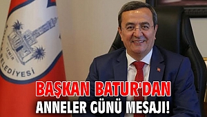Başkan Batur'dan Anneler Günü mesajı!