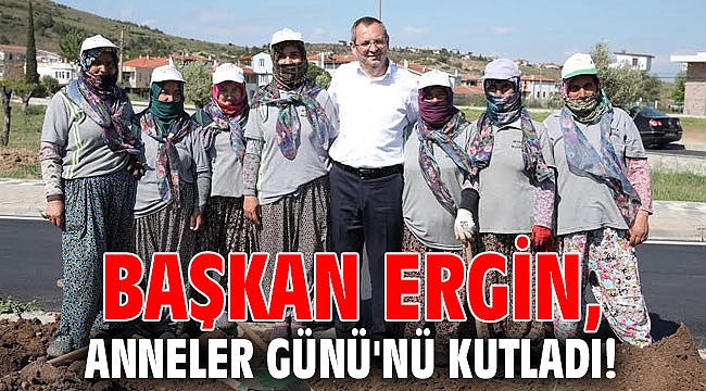 Başkan Ergin, Anneler Günü'nü kutladı!