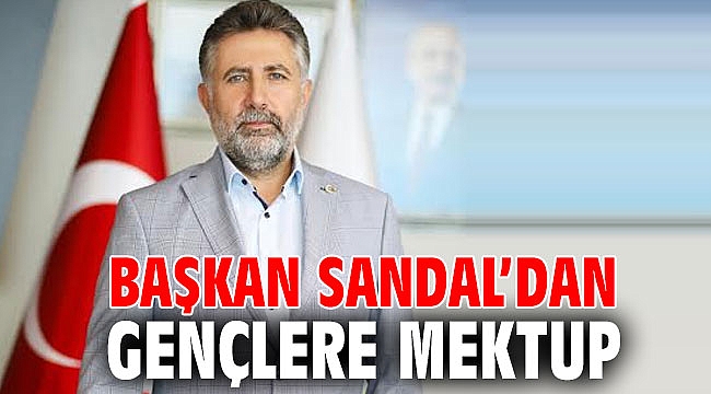 BAŞKAN SANDAL’DAN GENÇLERE MEKTUP