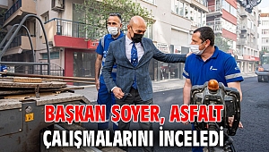 Başkan Soyer, asfalt çalışmalarını inceledi