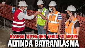 Başkan Soyer'den yerin 30 metre altında bayramlaşma