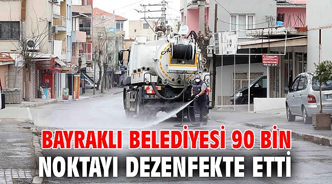 Bayraklı Belediyesi 90 bin noktayı dezenfekte etti