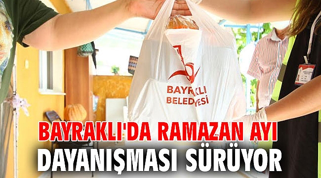 Bayraklı'da Ramazan ayı dayanışması sürüyor