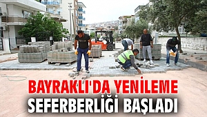Bayraklı'da yenileme seferberliği başladı