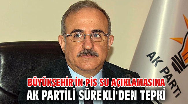 Büyükşehir'in pis su açıklamasına, AK Partili Sürekli'den tepki