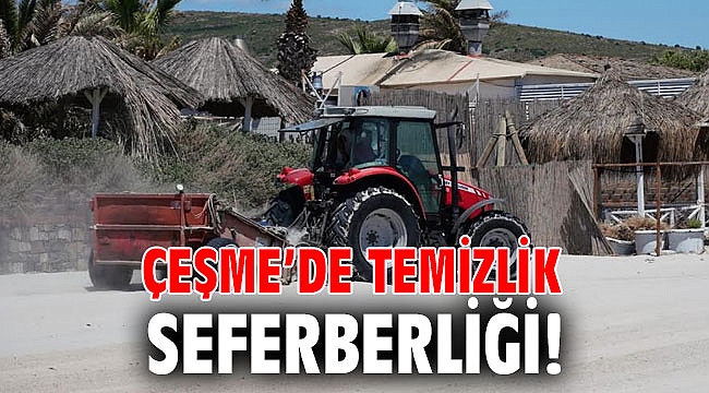 Çeşme’de temizlik seferberliği!