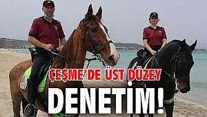 Çeşme’de üst düzey denetim!