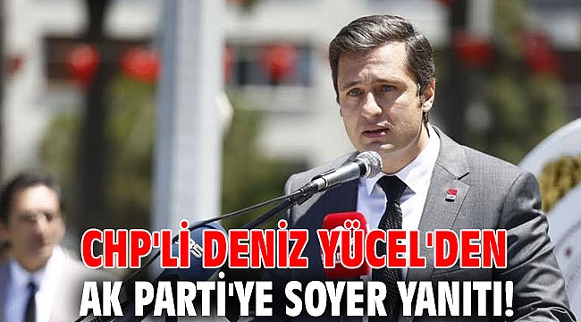 CHP'li Deniz Yücel'den AK Parti'ye Soyer yanıtı!