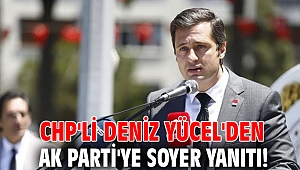 CHP'li Deniz Yücel'den AK Parti'ye Soyer yanıtı!