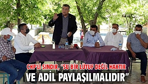 CHP'li Sındır, “Su bir lütuf değil haktır ve adil paylaşılmalıdır”