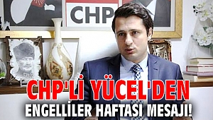 CHP'li Yücel'den Engelliler Haftası mesajı!