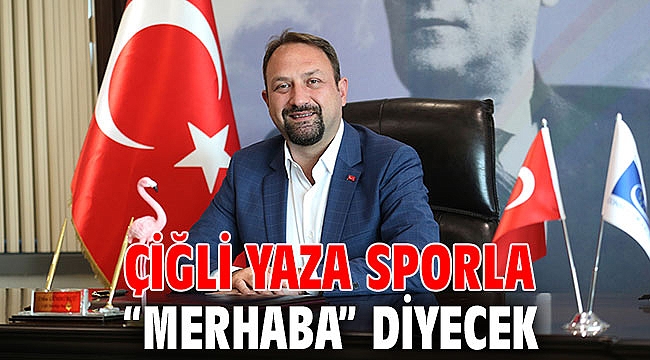 Çiğli Yaza Sporla “Merhaba” Diyecek