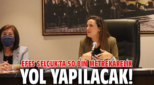 Efes Selçuk'ta 50 bin metrekarelik yol yapılacak!