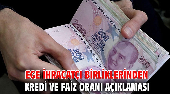 Ege İhracatçı Birliklerinden kredi ve faiz oranı açıklaması