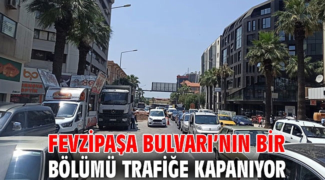 Fevzipaşa Bulvarı’nın bir bölümü trafiğe kapanıyor