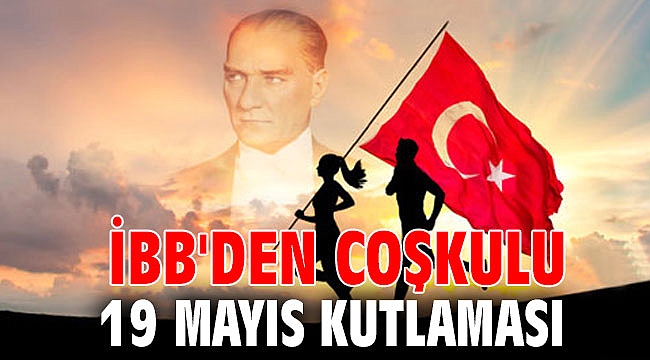 İBB'den coşkulu 19 Mayıs kutlaması