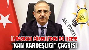 İl Başkanı Sürekli’den 30 ilçeye “kan kardeşliği” çağrısı