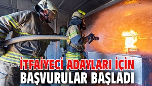 İtfaiyeci adayları için başvurular başladı