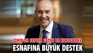 İzmir'de seyyar satıcı ve kahvehane esnafına büyük destek