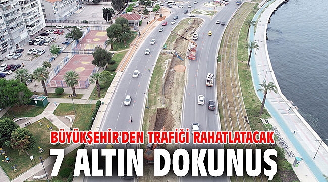 İzmir'de trafiği rahatlatacak 7 altın dokunuş