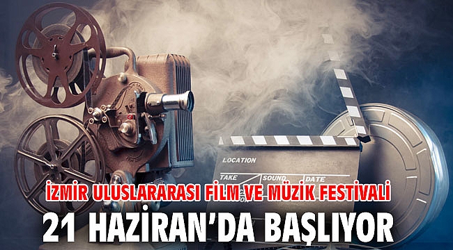 İzmir Uluslararası Film ve Müzik Festivali 21 Haziran’da başlıyor