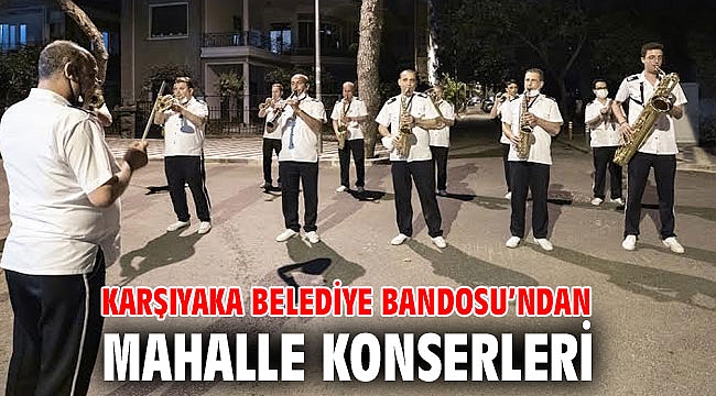 Karşıyaka Belediye Bandosu’ndan mahalle konserleri