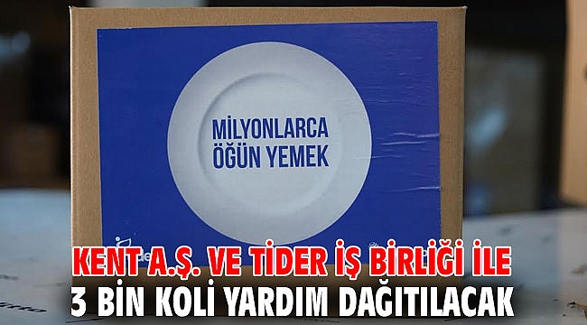 Kent A.Ş. ve TİDER iş birliği ile 3 bin koli yardım dağıtılacak
