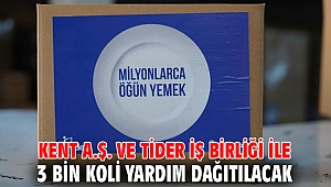 Kent A.Ş. ve TİDER iş birliği ile 3 bin koli yardım dağıtılacak
