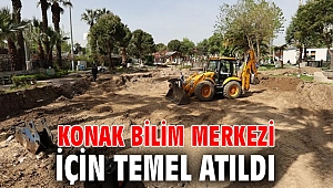 Konak Bilim Merkezi için temel atıldı