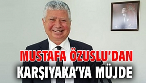 Mustafa Özuslu’dan Karşıyaka’ya müjde