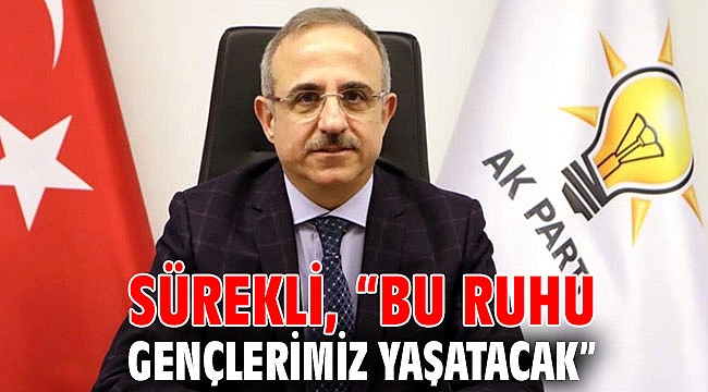 Sürekli, “Bu ruhu gençlerimiz yaşatacak”