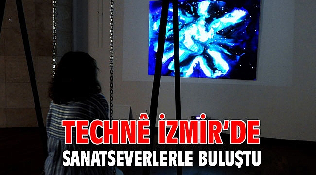 TECHNÊ İzmir’de sanatseverlerle buluştu