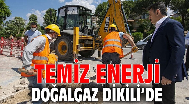 Temiz Enerji Doğalgaz Dikili’de
