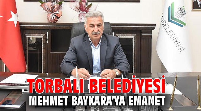 Torbalı Belediyesi Mehmet Baykara’ya emanet