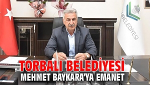 Torbalı Belediyesi Mehmet Baykara’ya emanet
