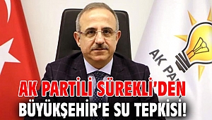 AK Partili Sürekli’den Büyükşehir’e su tepkisi! 