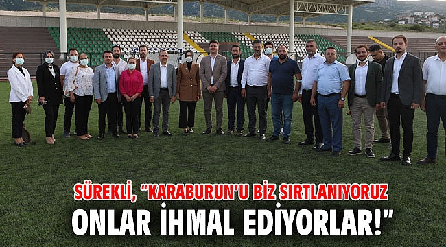 AK Partili Sürekli, “Karaburun’u biz sırtlanıyoruz, onlar ihmal ediyorlar!”