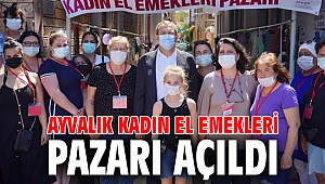 AYVALIK KADIN EL EMEKLERİ PAZARI AÇILDI