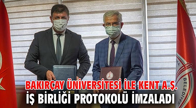 Bakırçay Üniversitesi ile Kent A.Ş. İş Birliği Protokolü İmzaladı