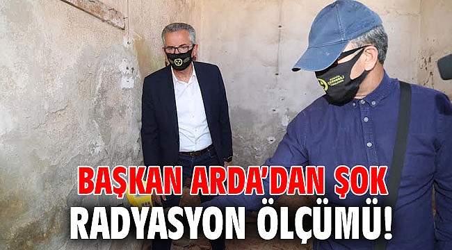 Başkan Arda’dan şok radyasyon ölçümü!