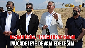 Başkan Arda, ‘Temizlenene kadar mücadeleye devam edeceğim’