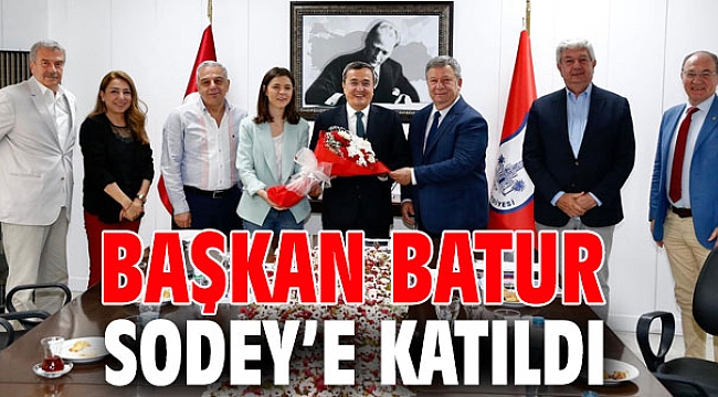 Başkan Batur SODEY’e katıldı