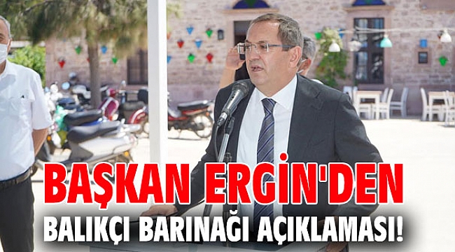 Başkan Ergin'den Balıkçı Barınağı açıklaması!