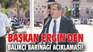 Başkan Ergin'den Balıkçı Barınağı açıklaması!