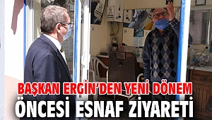 BAŞKAN ERGİN’DEN YENİ DÖNEM ÖNCESİ ESNAF ZİYARETİ