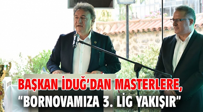 Başkan İduğ’dan masterlere, “Bornovamıza 3. Lig yakışır”