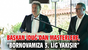 Başkan İduğ’dan masterlere, “Bornovamıza 3. Lig yakışır”