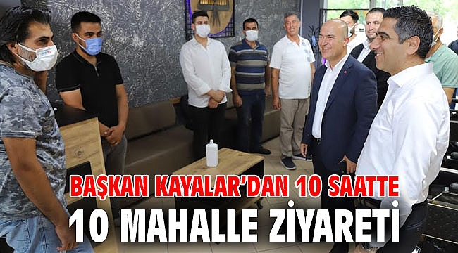 Başkan Kayalar’dan 10 Saatte 10 Mahalle Ziyareti